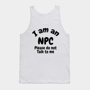 I am an NPC don’t talk to me Tank Top